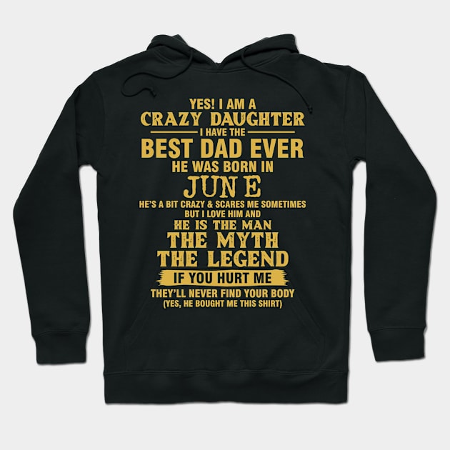 Crazy Daughter Have The Best Dad the Man the Myth the Legend Born in June Hoodie by mckinney
